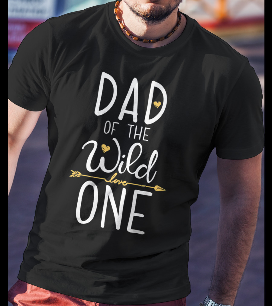 Dad Of The Wild One Love T-Shirt