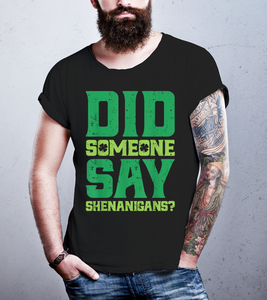 Did Someone Say Shenanigans St Patricks Day Clover T-Shirt
