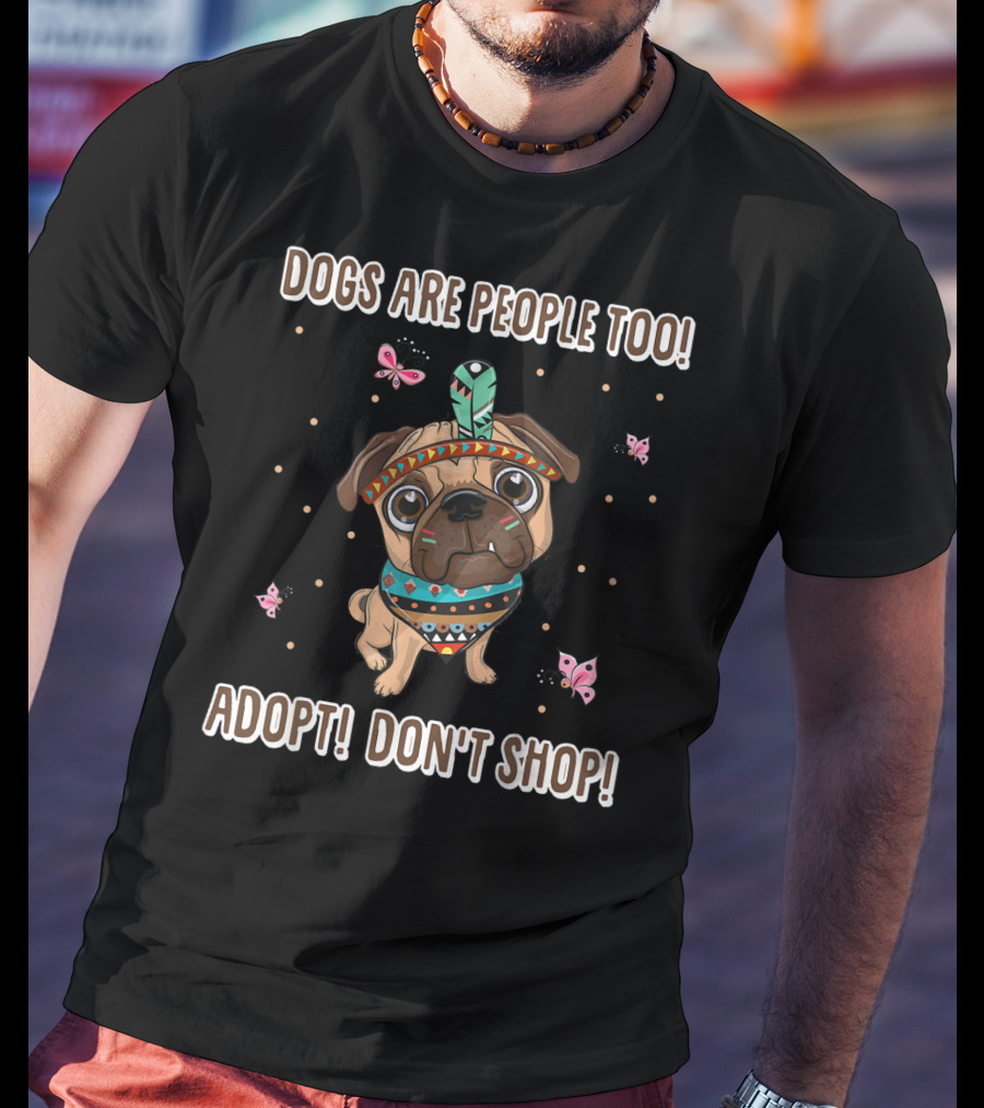 Dogs Are People Too Adopt Don't Shop Butterfly Decorated Dog T-Shirt