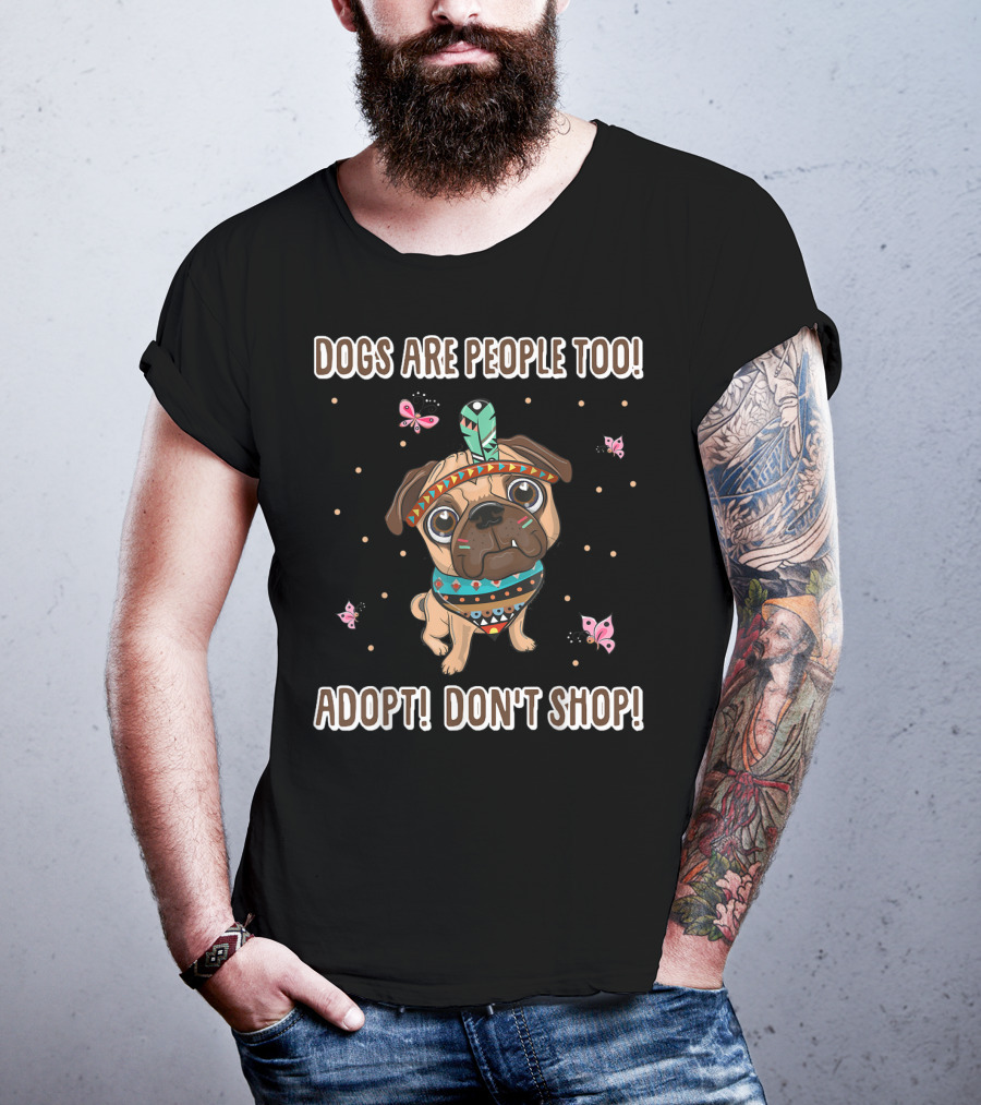 Dogs Are People Too Adopt Don't Shop Butterfly Decorated Dog T-Shirt