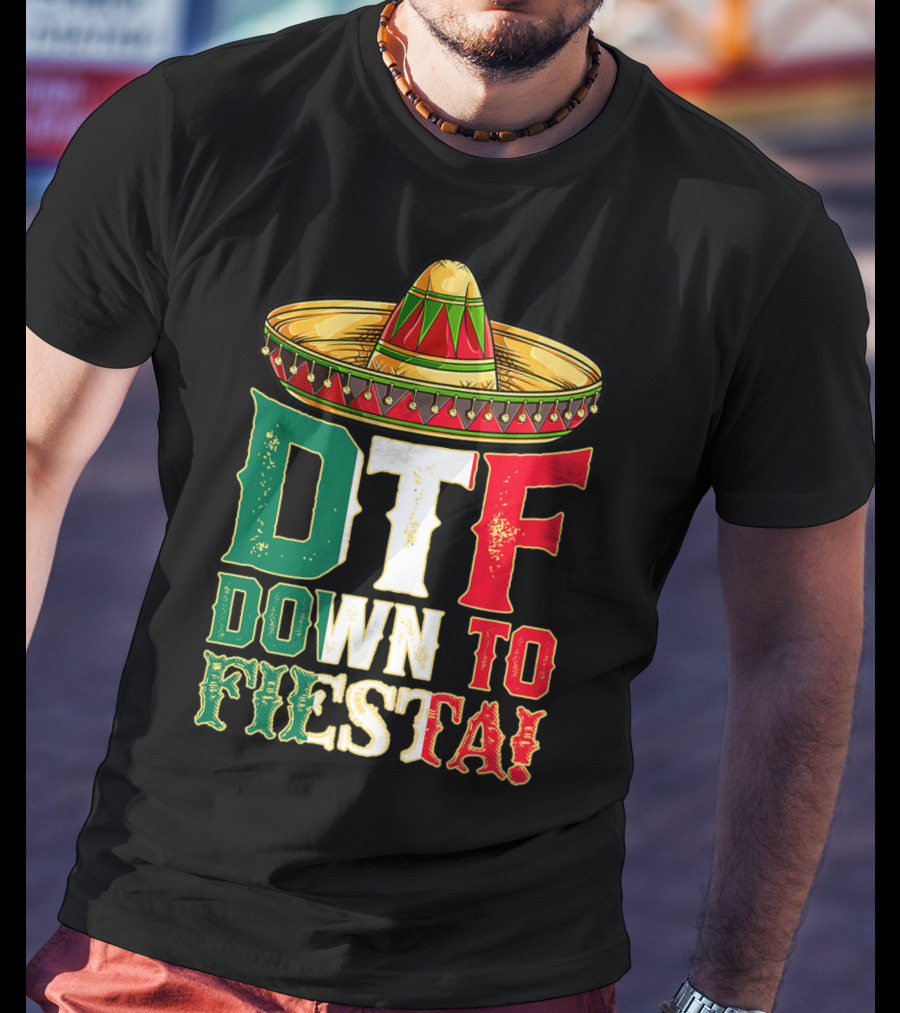 DTF Down To Fiesta Cinco De Mayo Mexican Flag Sombrero T-Shirt