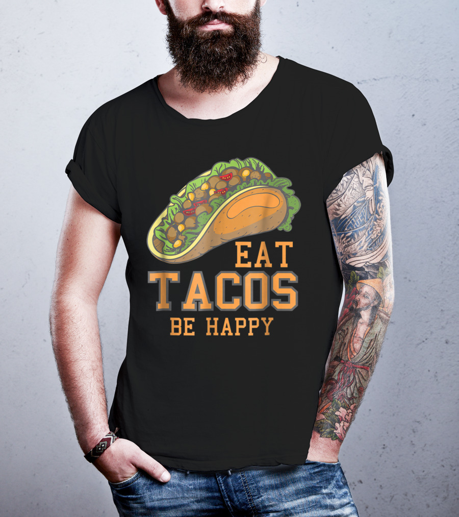 Eat Tacos Be Happy Taco Tuesday Vibes T-Shirt
