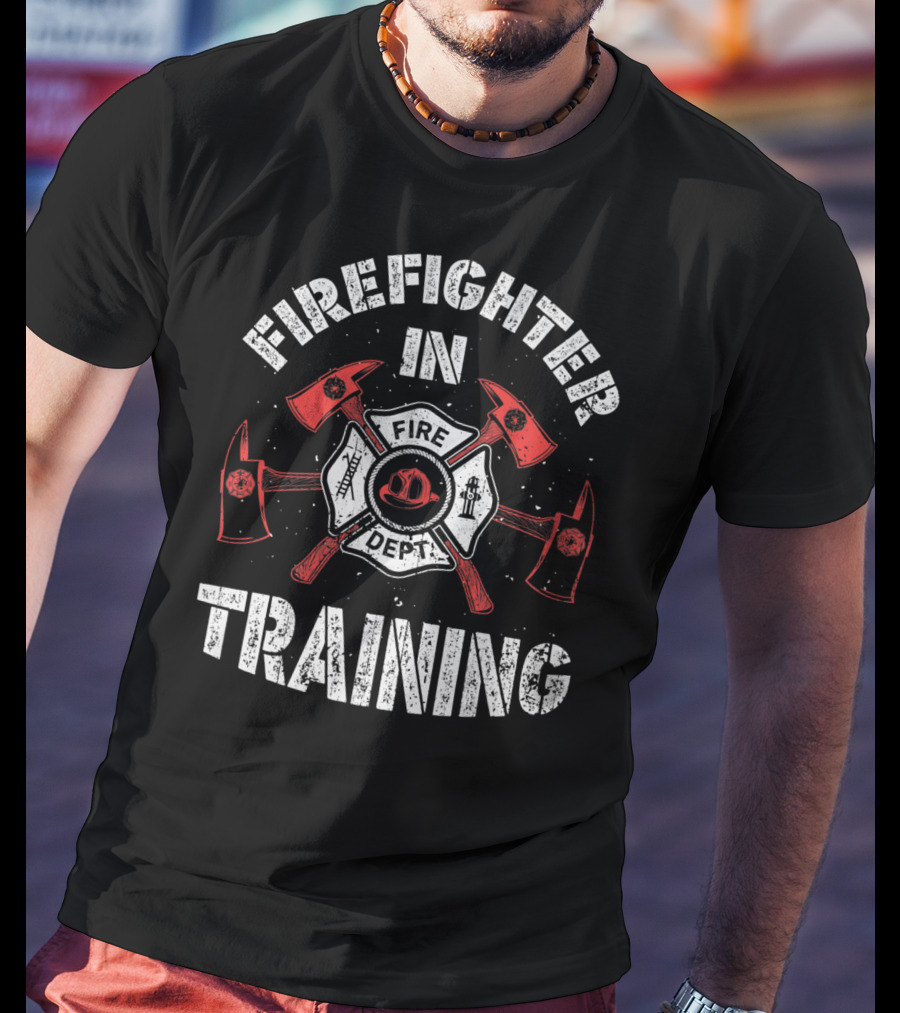 Firefighter In Training Fire Dept T-Shirt