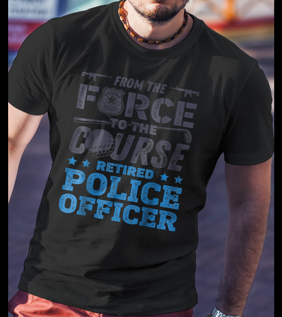 From The Force To The Course Retired Police Officer Golf Badge Guns T-Shirt