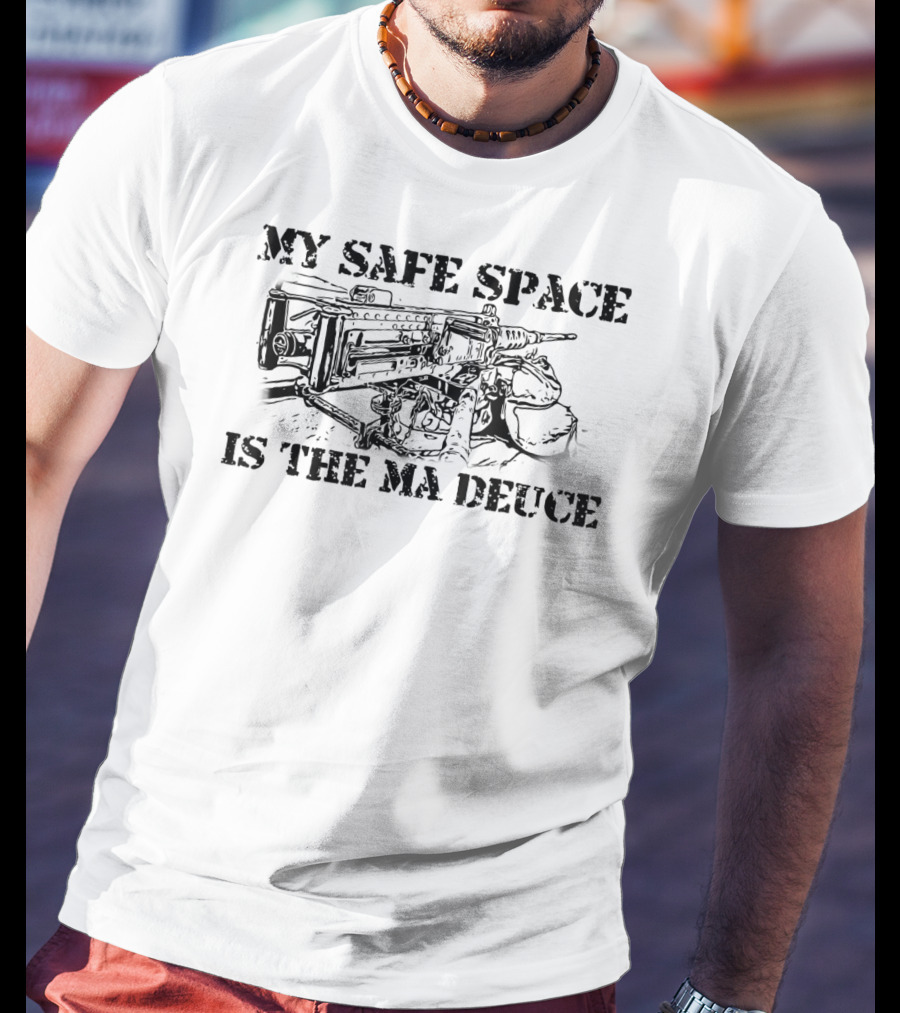 My Safe Space Is The Ma Deuce 0331 11B Machine Gunner Funny Infantry T-Shirt