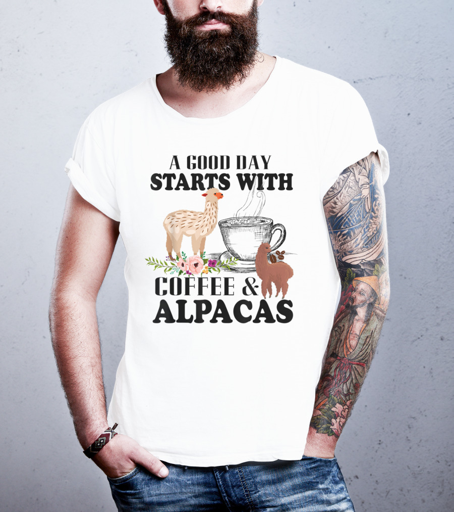 A Good Day Starts With Coffee And Alpacas With Flowers And Cup T-Shirt