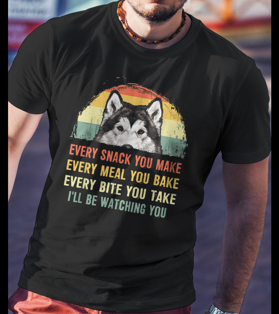 Every Snack You Make Every Meal You Bake Every Bite You Take I'll Be Watching You Alaskan Malamute T-Shirt