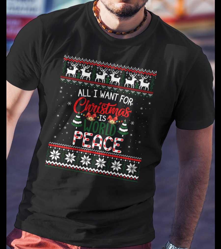 All I Want For Christmas Is World Peace Reindeer Festive Ugly Christmas T-Shirt