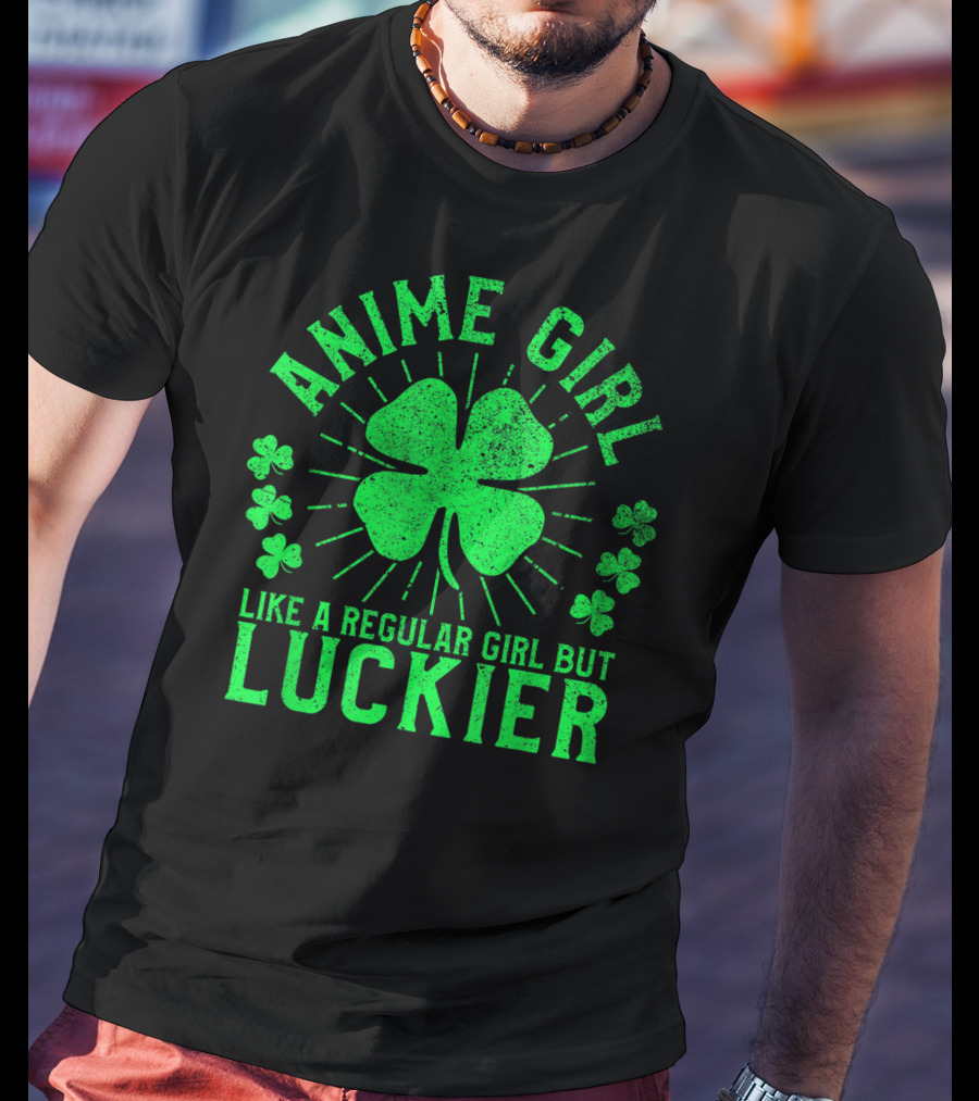 Anime Girl Like A Regular Girl But Luckier Shamrock St Patrick's Day T-Shirt