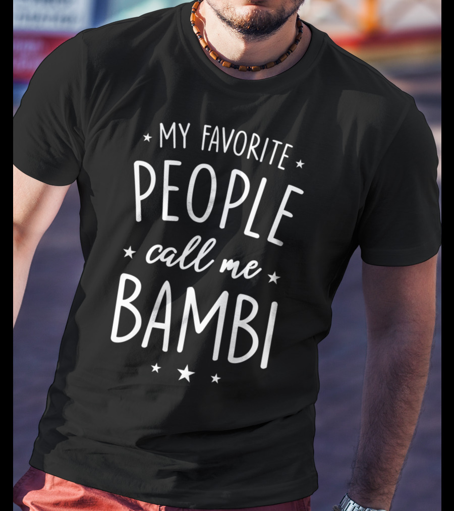 My Favorite People Call Me Bambi T-Shirt