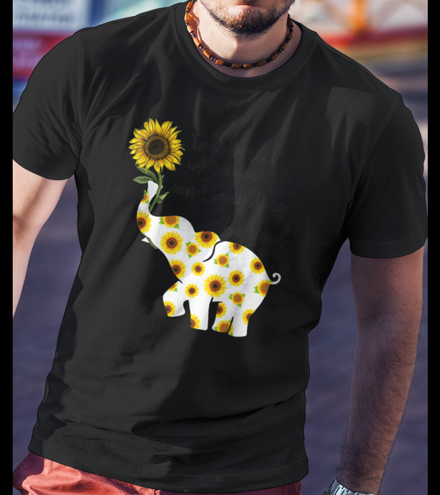 In A World Where You Can Be Anything Be Kind Sign Language Elephant Sunflower T-Shirt