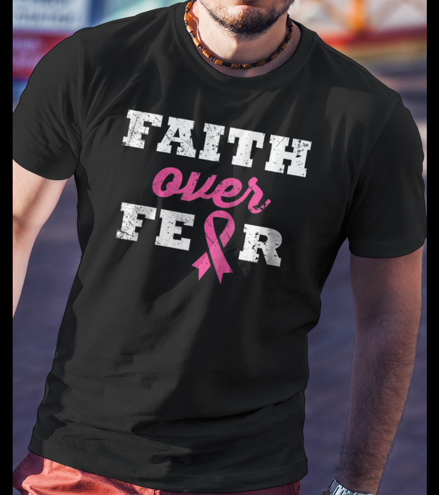 Faith Over Fear Pink Ribbon Breast Cancer Survivor T-Shirt