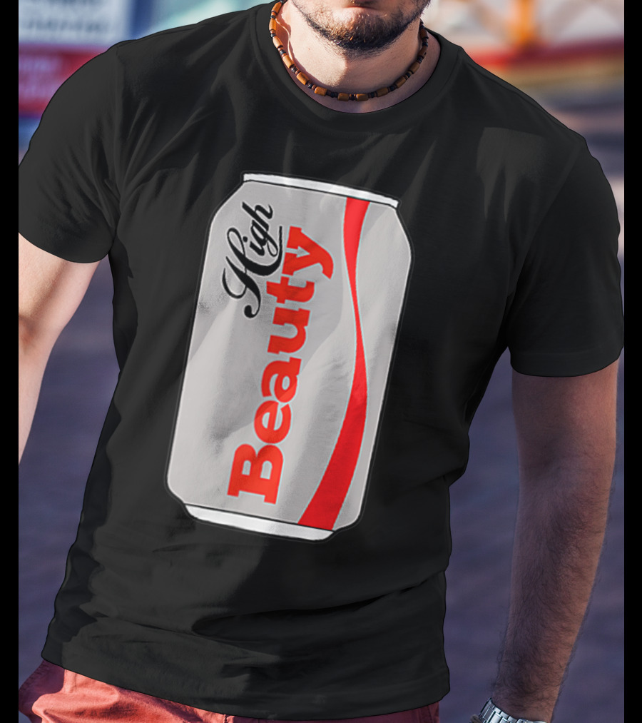 High Beauty Can T-Shirt