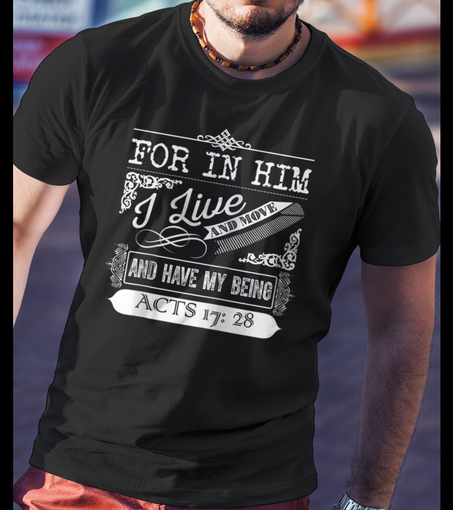 For In Him I Live And Move And Have My Being Acts 17:28 T-Shirt