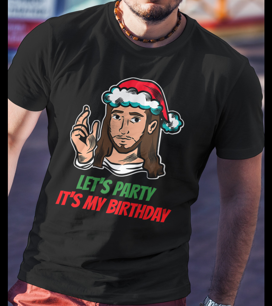 Let's Party It's My Birthday Christmas Jesus Holiday T-Shirt