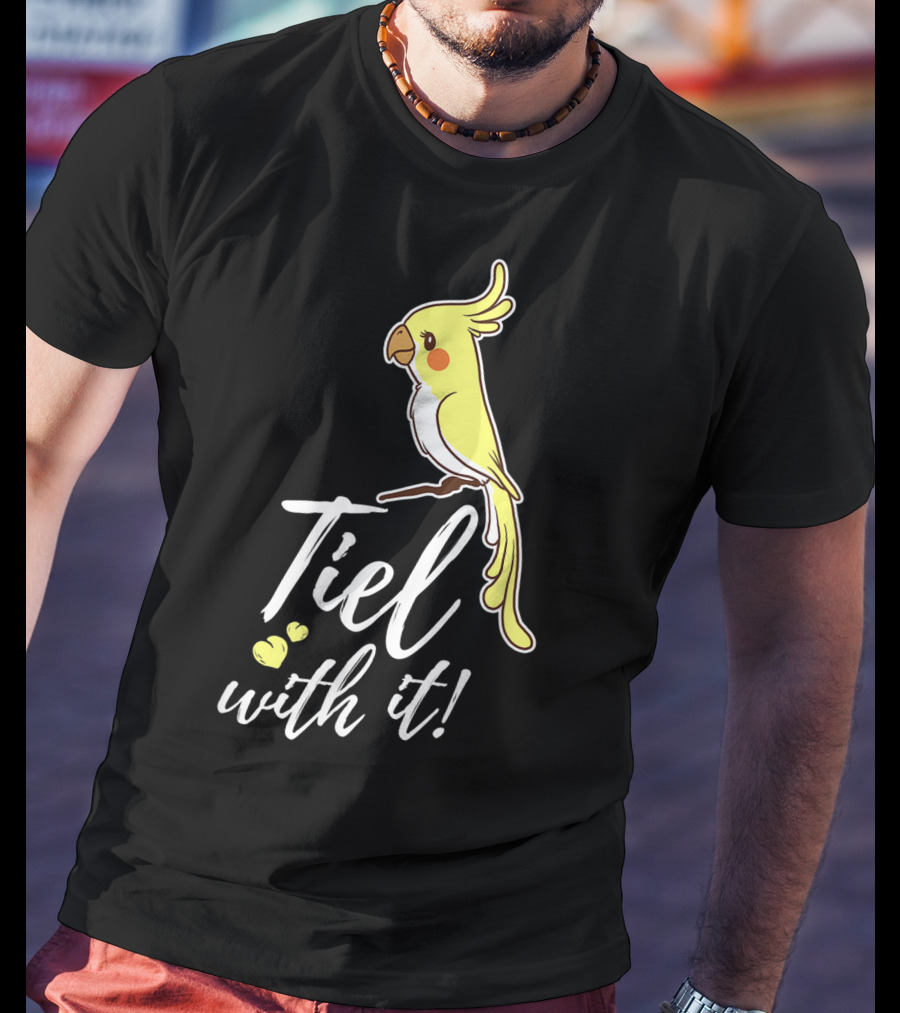Tiel With It Cockatiel Funny Bird Nerd Parrot T-Shirt