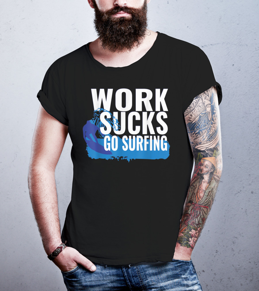 Work Sucks Go Surfing Surfer Cool Ocean Vibes T-Shirt