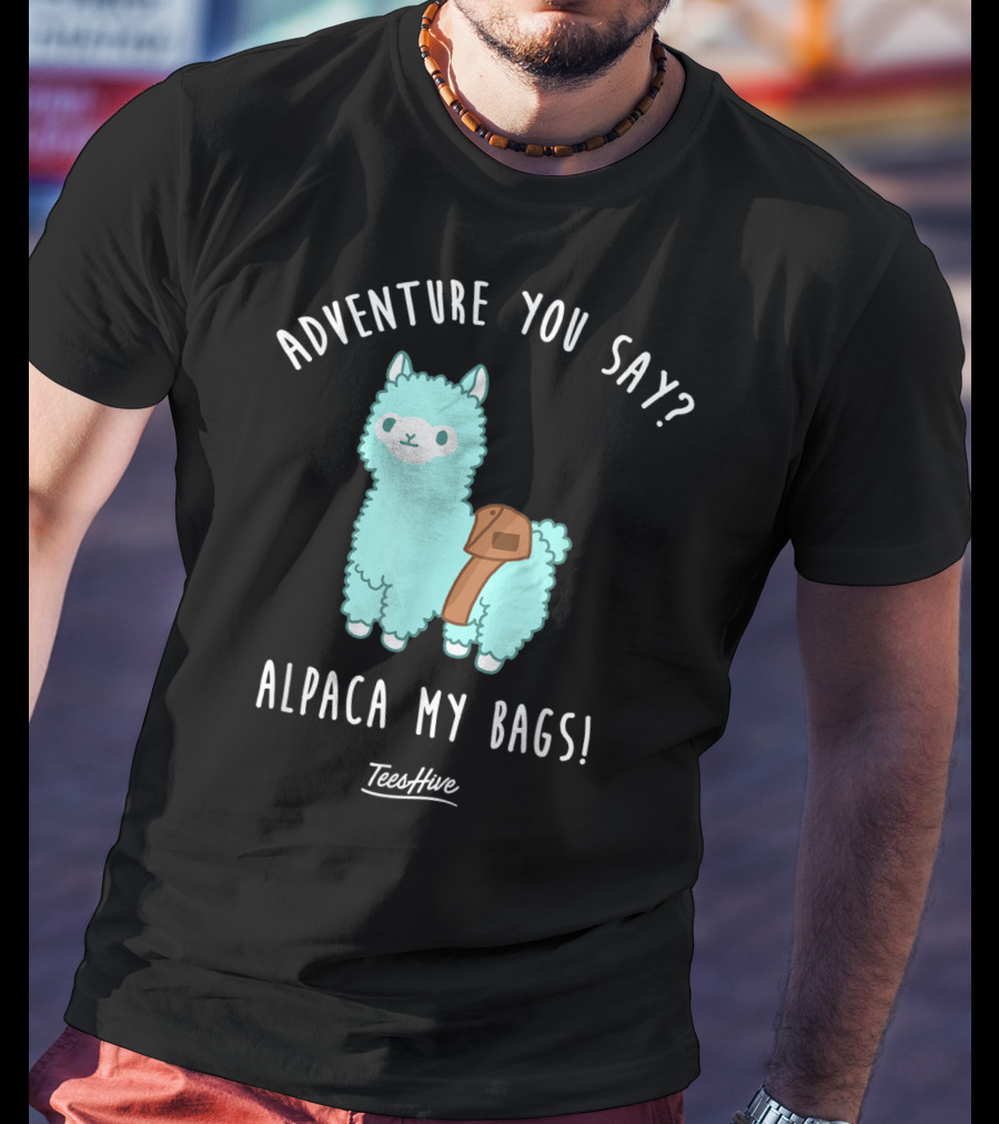 Adventure You Say Alpaca My Bags TeesHive T-Shirt
