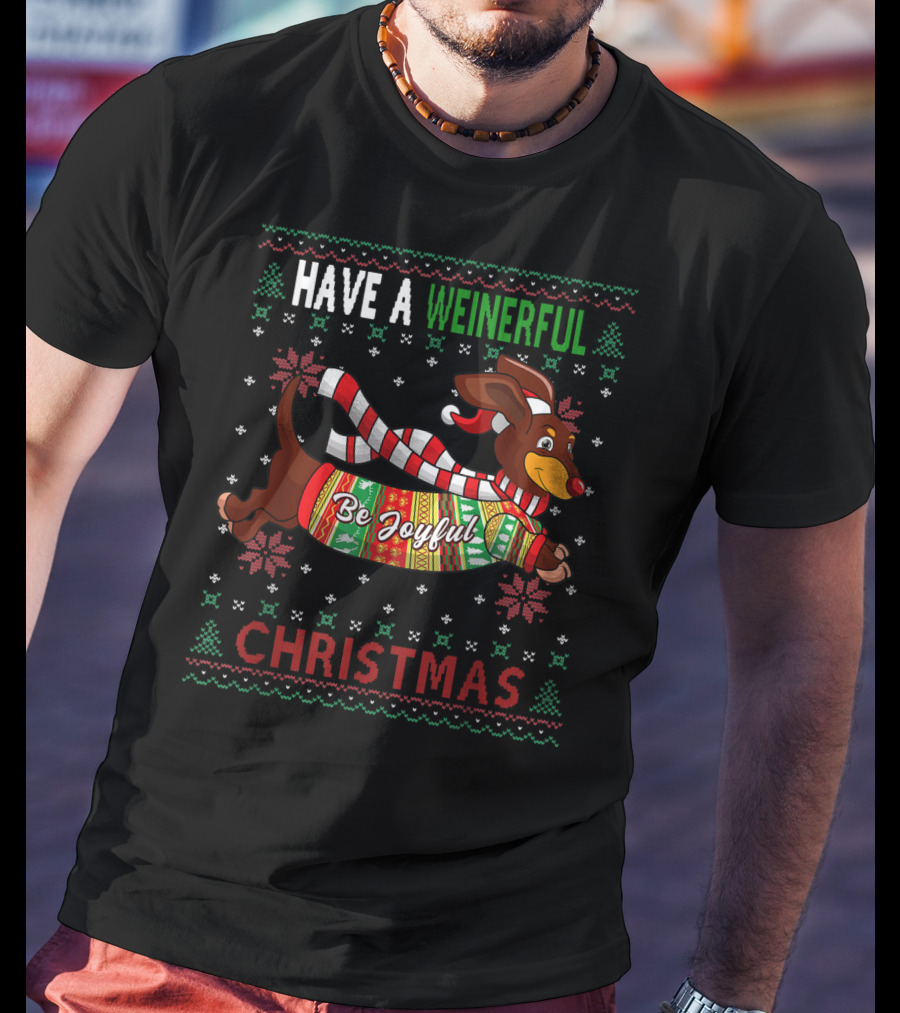 Have A Weinerful Be Joyful Christmas Dachshund Ugly Doxie Lover T-Shirt