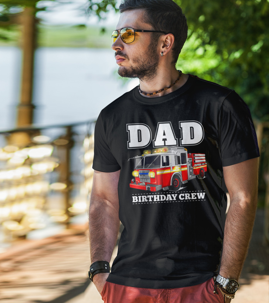 Dad Birthday Crew Fire Truck Dad Firefighter T-Shirt