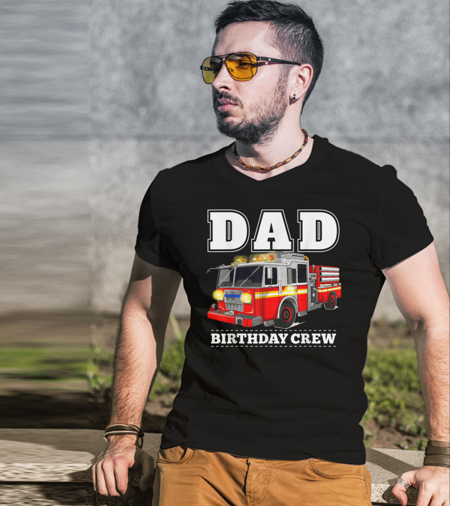 Dad Birthday Crew Fire Truck Dad Firefighter T-Shirt