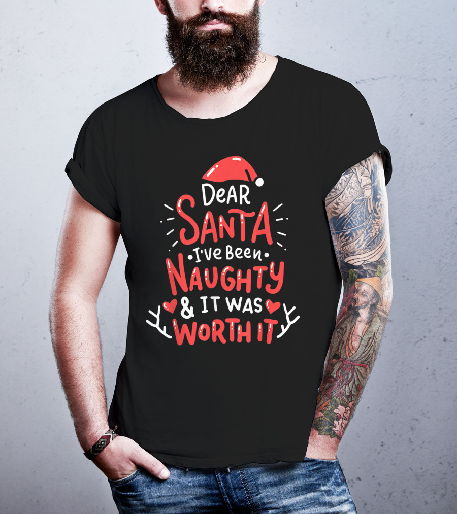 Dear Santa I've Been Naughty And It Was Worth It Santa Hat Hearts Antlers T-Shirt