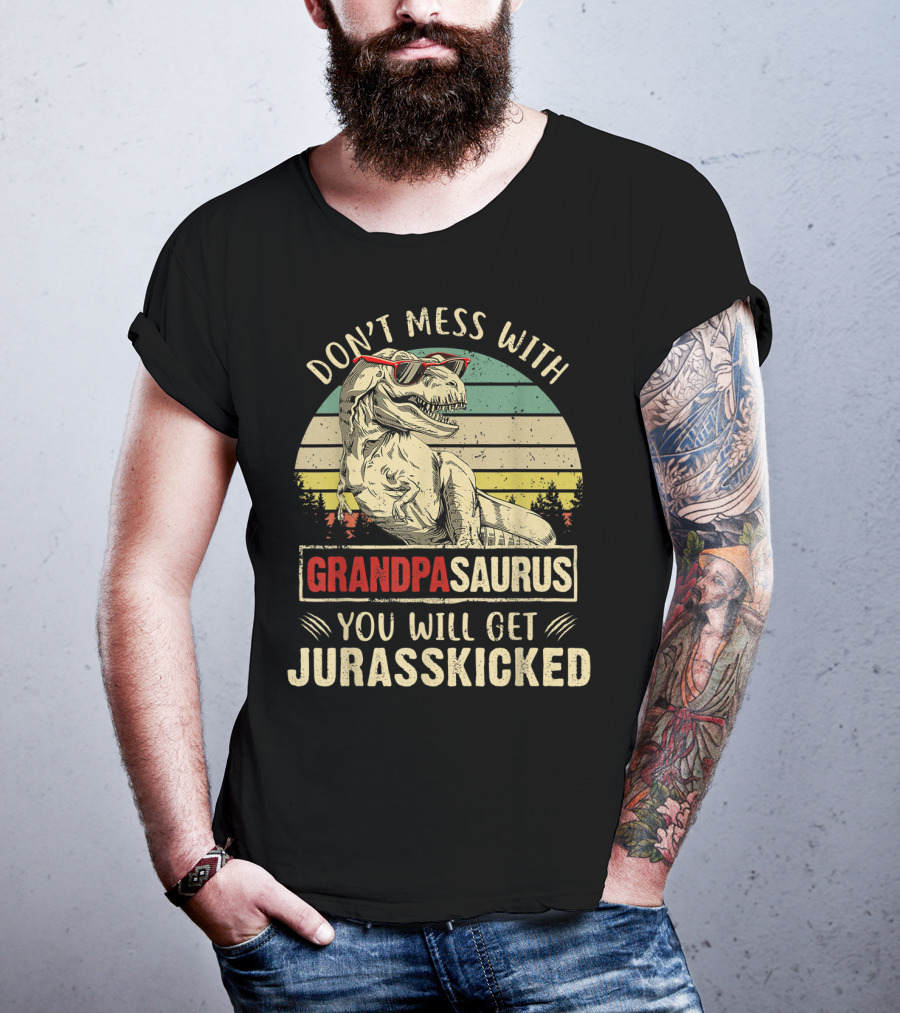 Don't Mess With Grandpasaurus You Will Get Jurasskicked T-Shirt