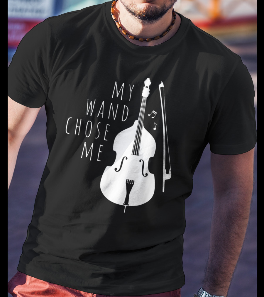 My Wand Chose Me Double Bass Musical T-Shirt