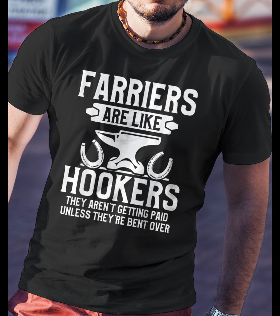 Farrier Bent Horseshoe Farriers Are Like Hookers Hoof Trimming Equine T-Shirt