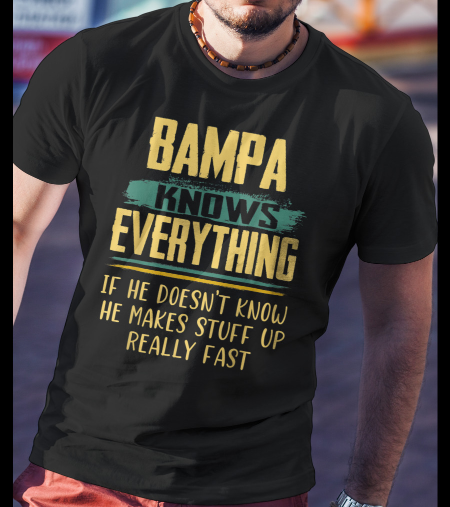 Bampa Knows Everything If He Doesn't Know He Makes Stuff Up Really Fast Christmas T-Shirt