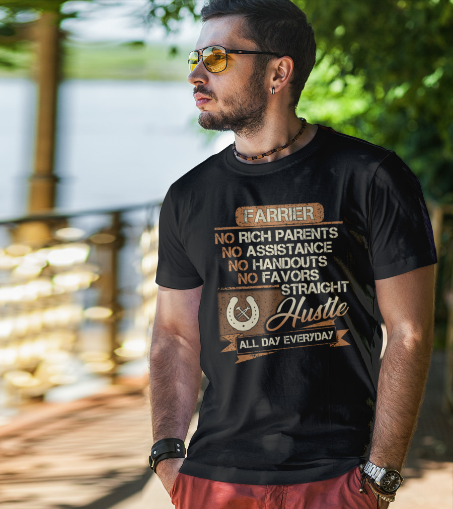Farrier No Rich Parents No Assistance No Handouts No Favors Straight Hustle All Day Everyday T-Shirt
