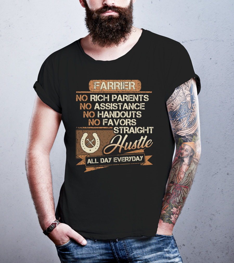 Farrier No Rich Parents No Assistance No Handouts No Favors Straight Hustle All Day Everyday T-Shirt