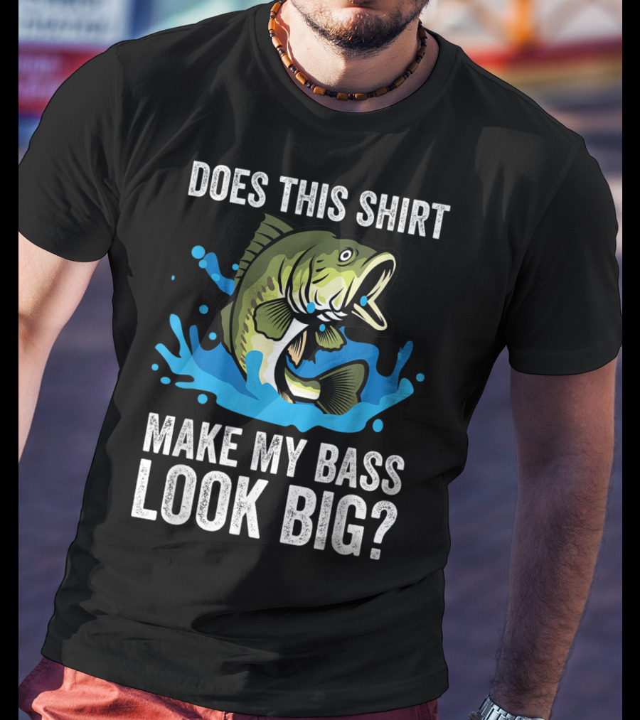 Does This Shirt Make My Bass Look Big? Funny Fishing Joke Pun T-Shirt