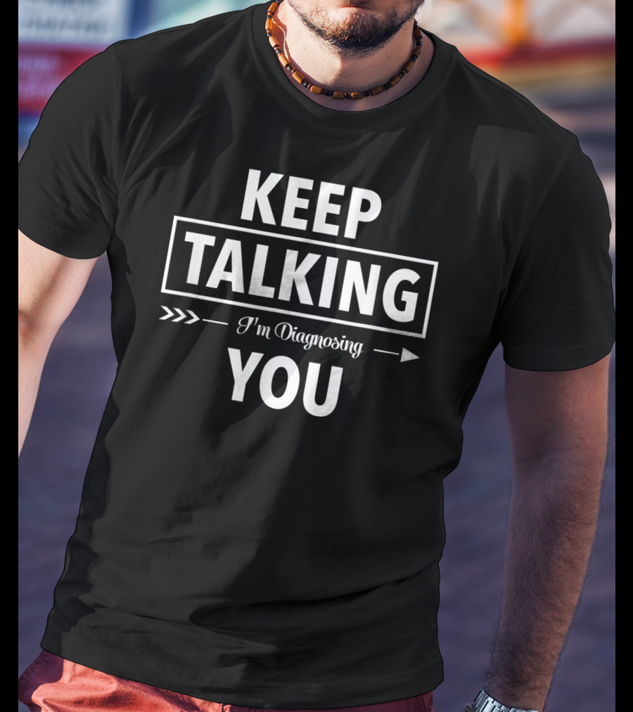 Keep Talking I'm Diagnosing You Funny Speech Therapist T-Shirt