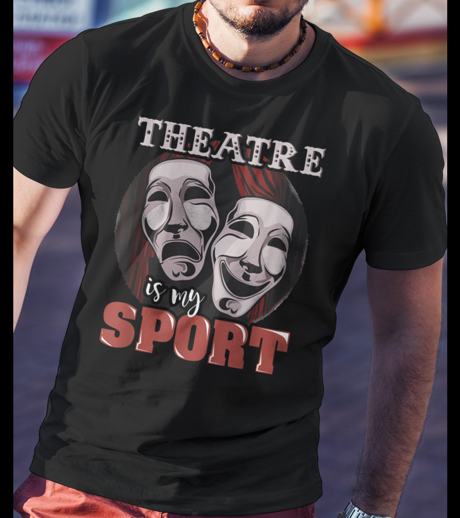 Theatre Is My Sport Funny Musical Actor T-Shirt