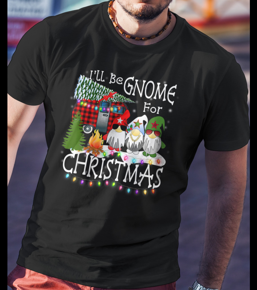 I'll Be Gnome For Christmas Camping With Christmas Lights And Gnomes T-Shirt