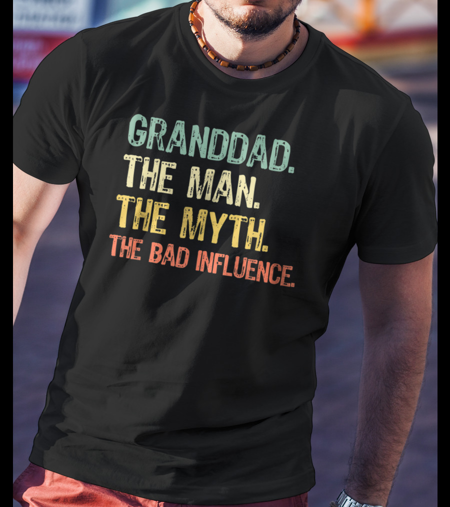 Granddad The Man The Myth The Bad Influence T-Shirt