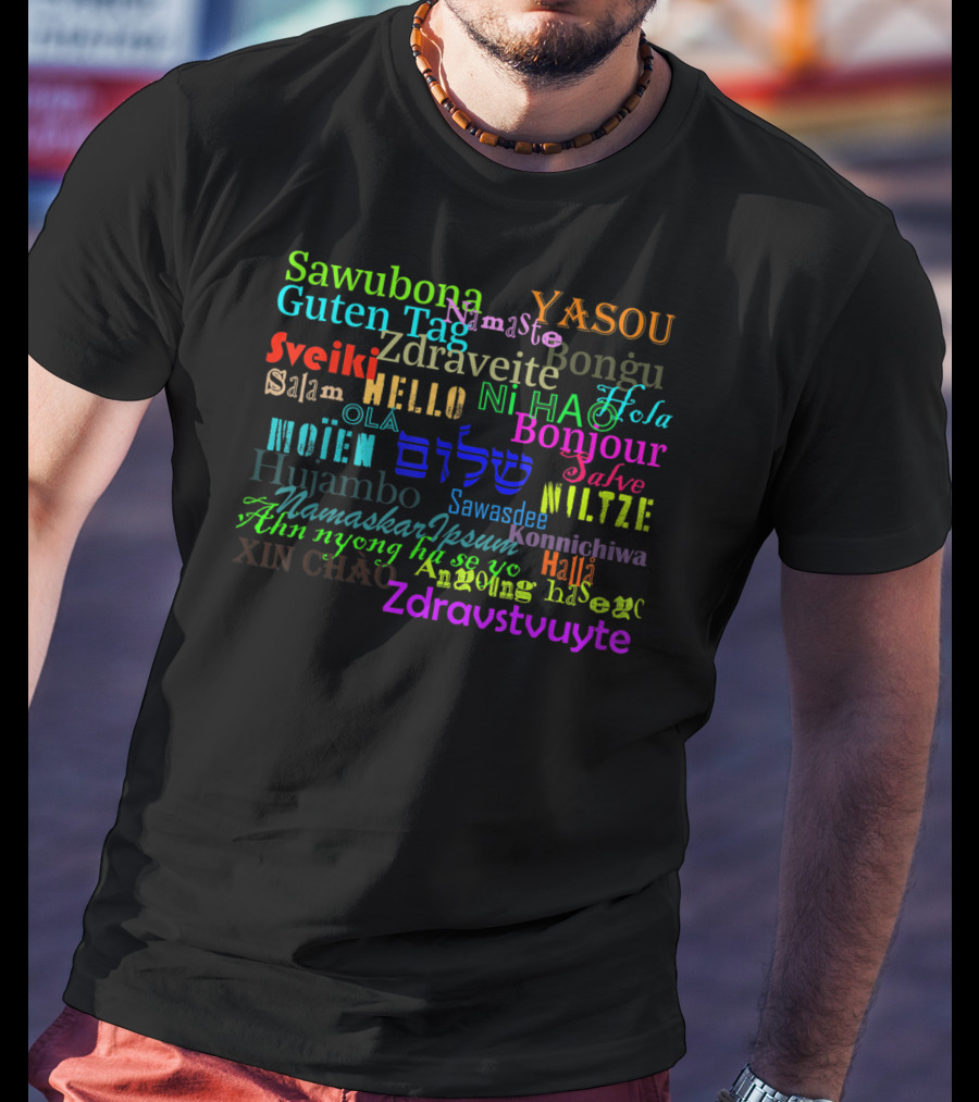 Hello Bonjour Hola Guten Tag Namaste Konnichiwa Ciao Ni Hao Salaam Ola Zdravstvuyte T-Shirt