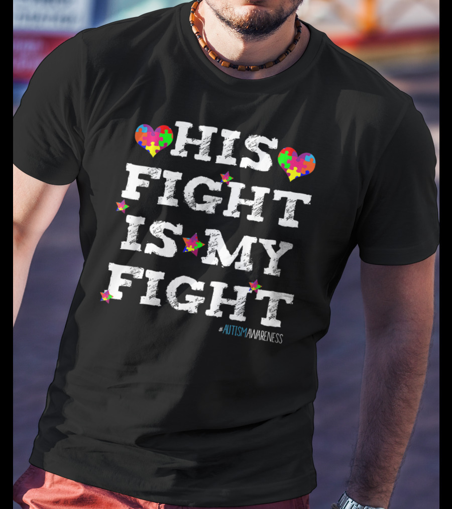 His Fight Is My Fight Autism Awareness Puzzle Heart T-Shirt