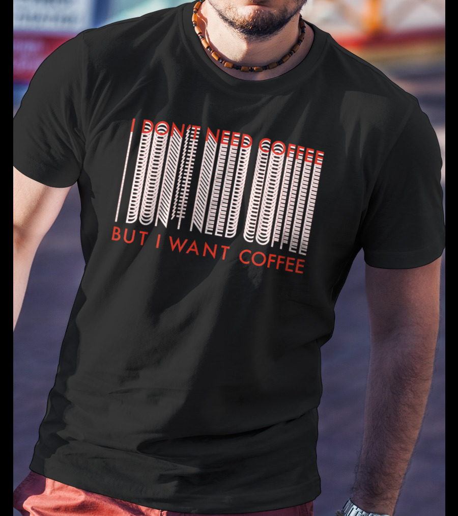 I Don't Need Coffee But I Want Coffee Optical Illusion Text T-Shirt