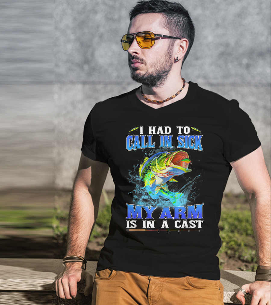 I Had To Call In Sick My Arm Is In A Cast Fishing Hook Bass Splashing Water T-Shirt