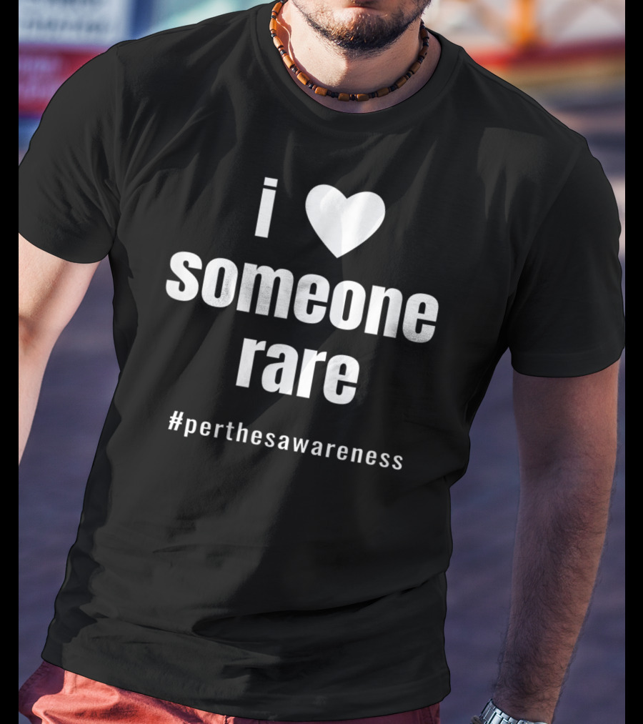 I Love Someone Rare #PerthesAwareness T-Shirt