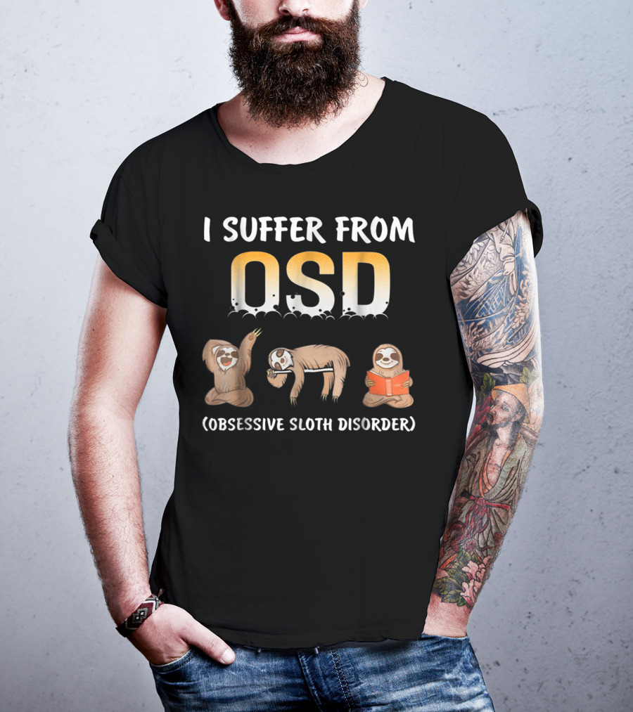 I Suffer From OSD Obsessive Sloth Disorder With Relaxing Sloth T-Shirt