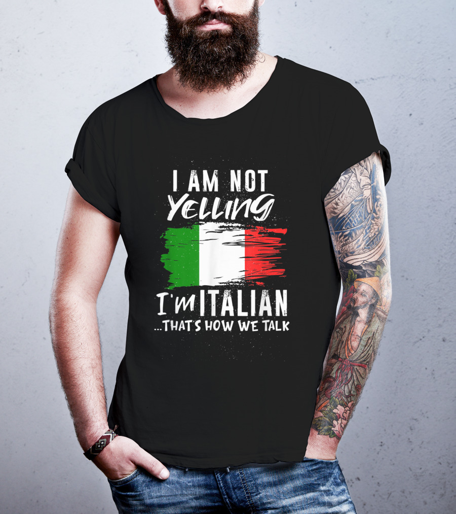 I Am Not Yelling I'm Italian That's How We Talk Italian Flag T-Shirt