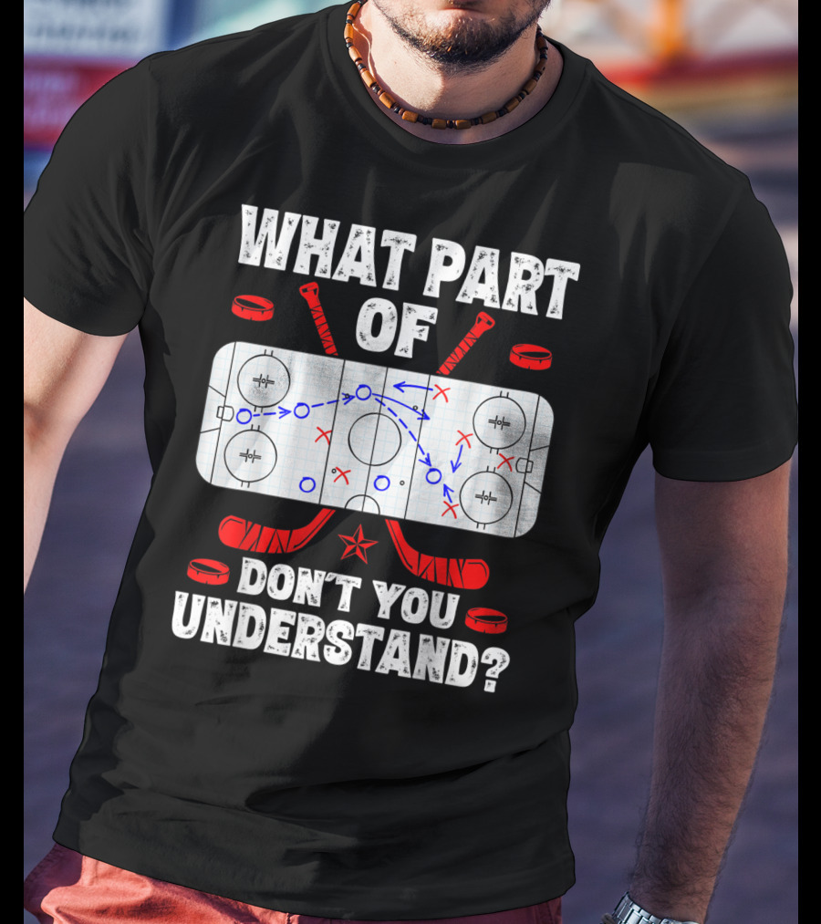 Ice Hockey Strategy Diagram What Part Of Don't You Understand T-Shirt