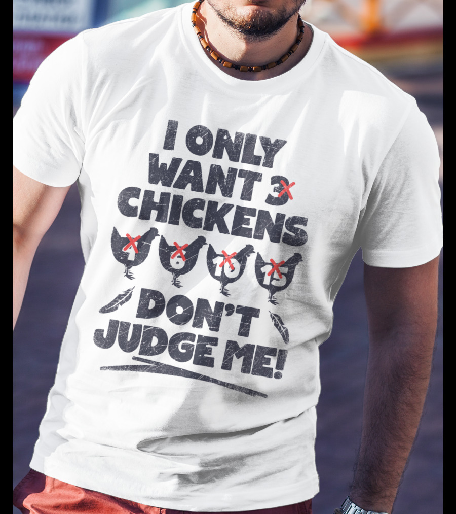 I Only Want 3 Chickens Don't Judge Me Chicken Lover T-Shirt