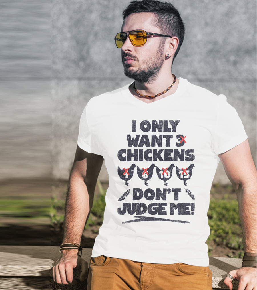 I Only Want 3 Chickens Don't Judge Me Chicken Lover T-Shirt