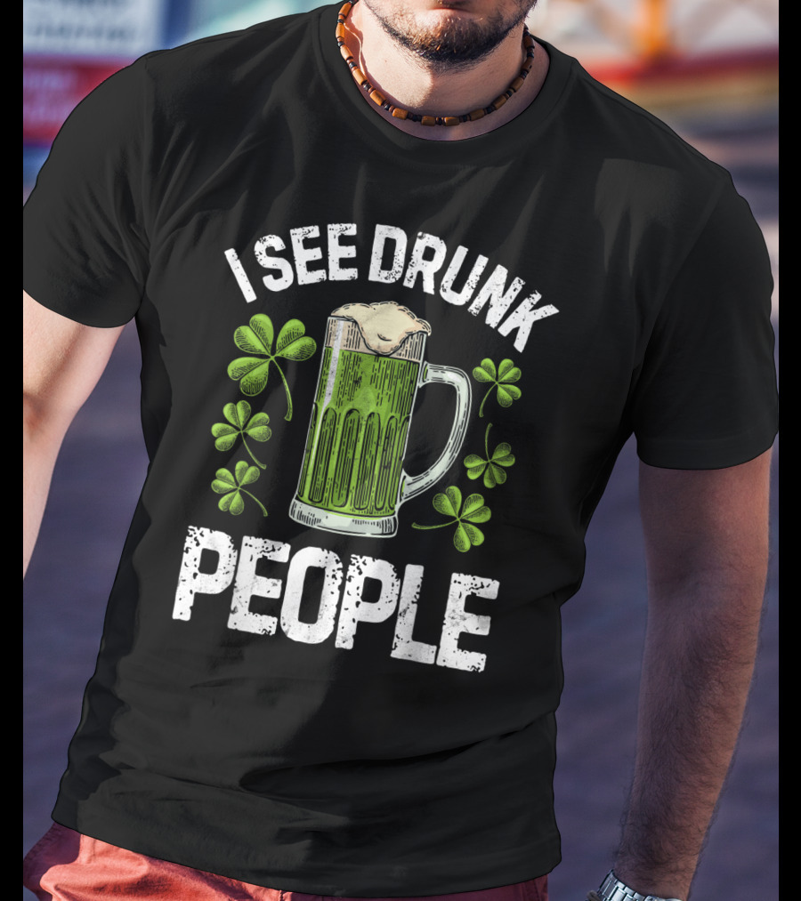I See Drunk People Green Beer Clover St. Patrick's Day T-Shirt