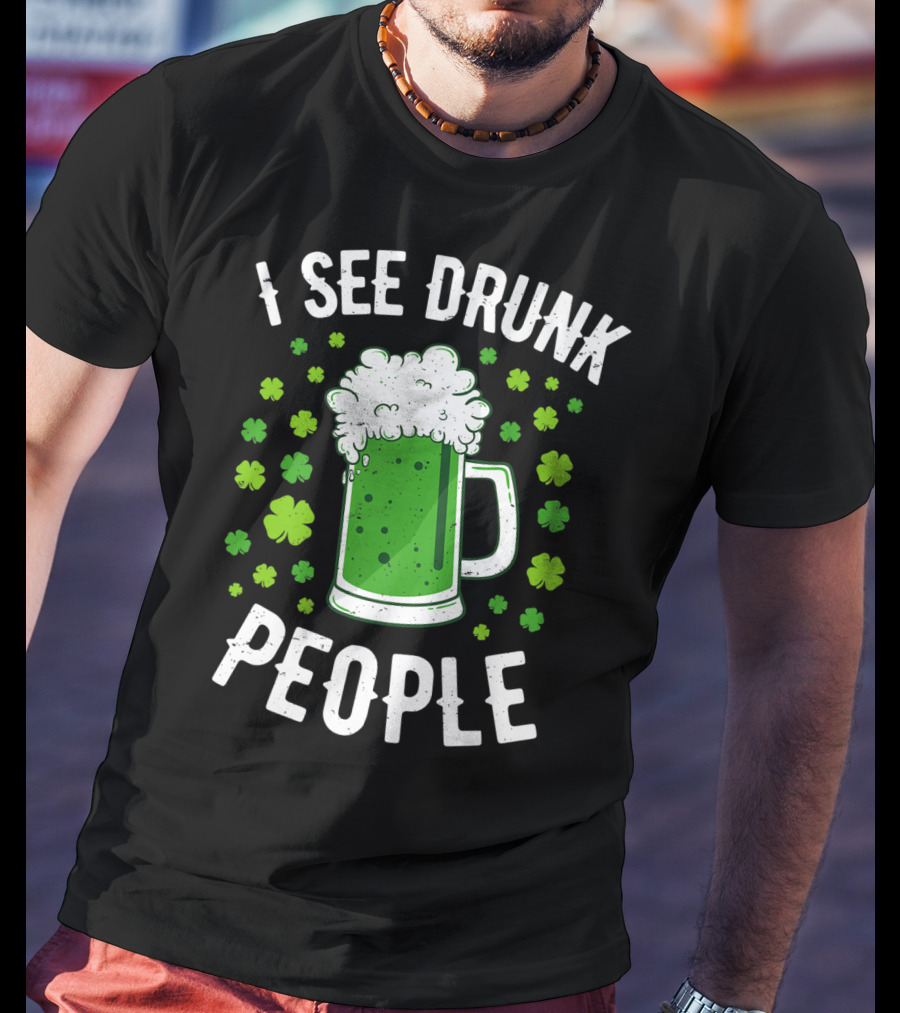 I See Drunk People Green Beer Shamrocks T-Shirt