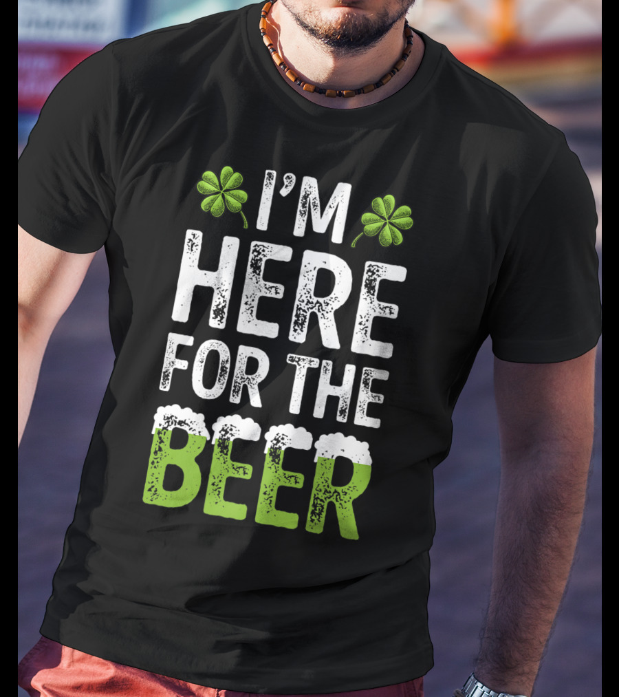 I'm Here For The Beer Shamrock St. Patrick's Day T-Shirt